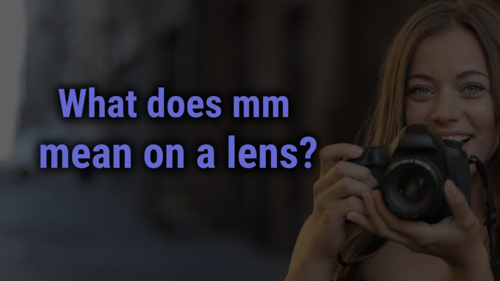 what-does-mm-mean-on-a-lens-focusonlens